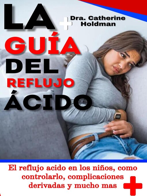 Title details for La Guía Del Reflujo Ácido by Dra. Catherine Holdman - Available